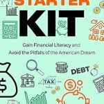 Unlock Your Financial Future: A Must-Read Review of ‘Financial Starter Kit: Gain Financial Literacy and Avoid the Pitfalls of the American Dream’