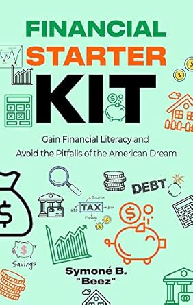 Unlock Your Financial Future: A Must-Read Review of ‘Financial Starter Kit: Gain Financial Literacy and Avoid the Pitfalls of the American Dream’