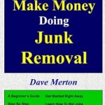 Unlock Your Financial Freedom: A Must-Read Review of ‘How To Make Money Doing Junk Removal: Your Step by Step Guide to Navigating this Lucrative Business’