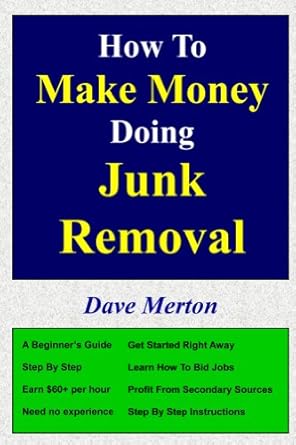 Unlock Your Financial Freedom: A Must-Read Review of ‘How To Make Money Doing Junk Removal: Your Step by Step Guide to Navigating this Lucrative Business’