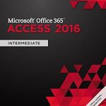 Unlock Your Productivity Potential with Our In-Depth Review of the Shelly Cashman Series Microsoft Office 365 & Access 2016: Intermediate 001 Edition