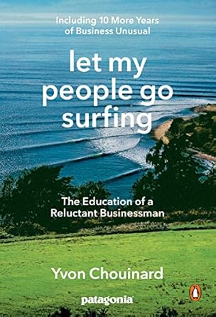 Discover the Unconventional Wisdom in My Review of ‘Let My People Go Surfing: The Education of a Reluctant Businessman–Including 10 More Years of Business Unusual’