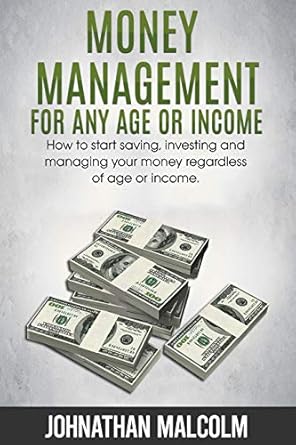 Unlock Your Financial Future: A Comprehensive Review of ‘Money Management for Any Age or Income: How to Start Saving, Investing and Managing Your Money Regardless of Age and Income’