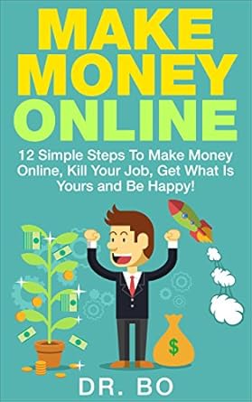 Discover the Secrets to Financial Freedom: A Comprehensive Review of ‘Make Money Online: 12 Simple Steps To Make Money Online, Kill Your Job, Get What Is Yours and Be Happy!’