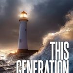 Transformative Insights for Today’s Challenges: This Generation: Contending for Truth and Proclaiming God’s Promises to a Confused and Hurting World