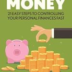 Uncover the Secrets to Financial Freedom: A Comprehensive Review of ‘SAVING MONEY: 21 Easy Steps To Controlling Your Personal Finances FAST’