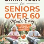 Discover the Benefits of Chair Yoga: CHAIR YOGA FOR SENIORS OVER 60 MADE EASY – An Illustrated Guide to Gentle Exercises for Flexibility, Balance, and Stress Reduction – Learn Stress-Free Chair Yoga in Just 15 Minutes a Day!