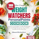 Discover the Secrets to Healthy Eating: New Complete Weight Watch PersonalPoints Cookbook 2025 – Delicious and Budget Friendly WW Recipes for Weight Loss & Improved Health | Includes 30 Day Meal Plan