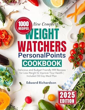 Discover the Secrets to Healthy Eating: New Complete Weight Watch PersonalPoints Cookbook 2025 – Delicious and Budget Friendly WW Recipes for Weight Loss & Improved Health | Includes 30 Day Meal Plan