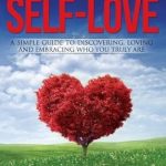 Unlock Your True Potential: A Comprehensive Review of ‘The Secrets To Self-Love: The Simple Guide To Discovering, Loving And Embracing Who You Truly Are’ Unlock Your True Potential: A Comprehensive Review of ‘The Secrets To Self-Love: The Simple Guide To Discovering, Loving And Embracing Who You Truly Are’