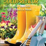Unlock Your Potential: A Comprehensive Review of The Thriving Solopreneur: Nurture Your Business In Just 4 Hours a Week