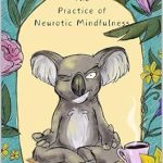 Unlock Your Inner Peace: A Comprehensive Review of ‘Never Relaxed: The Practice of Neurotic Mindfulness’