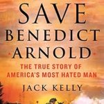 Unveiling the Controversial Legacy: A Review of ‘God Save Benedict Arnold: The True Story of America’s Most Hated Man’