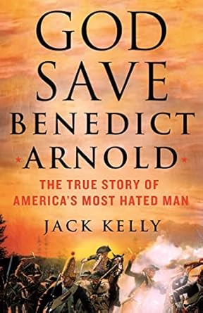 Unveiling the Controversial Legacy: A Review of ‘God Save Benedict Arnold: The True Story of America’s Most Hated Man’