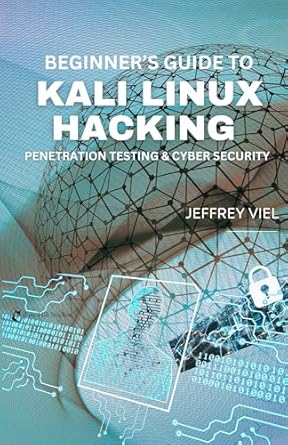 Unlock Your Hacking Potential: A Comprehensive Review of Beginner’s Guide to Kali Linux Hacking: Penetration Testing & Cyber Security