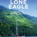 An Unforgettable Journey: A Review of The Log of Lone Eagle: The Two Year, 14,000 Mile Epic Voyage of Lone Eagle