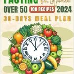 Discover the Secrets to Vibrant Health: A Comprehensive Review of ‘Intermittent Fasting for Women Over 50: The Ultimate Guide of Anti-Aging Solutions. Recharge Energy and Memory, Improve Your Health and Correct Metabolism … 30-Days Meal Plan’