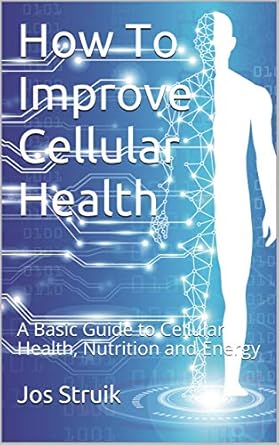 Unlock Your Body’s Potential: A Comprehensive Review of ‘How To Improve Cellular Health: A Basic Guide to Cellular Health, Nutrition and Energy’