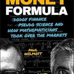 Unveiling the Secrets of Wall Street: A Must-Read Review of The Money Formula: Dodgy Finance, Pseudo Science, and How Mathematicians Took Over the Markets Unveiling the Secrets of Wall Street: A Must-Read Review of The Money Formula: Dodgy Finance, Pseudo Science, and How Mathematicians Took Over the Markets