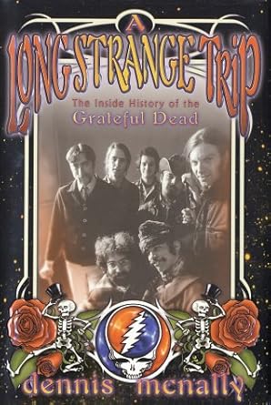 An Unforgettable Journey Through Music History: A Long Strange Trip: The Inside History of the Grateful Dead