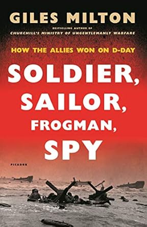 Unforgettable Insights: Soldier, Sailor, Frogman, Spy, Airman, Gangster, Kill or Die: How the Allies Won on D-Day
