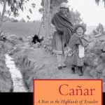 Discover the Rich Culture of Ecuador: A Compelling Review of Cañar: A Year in the Highlands of Ecuador (The William and Bettye Nowlin Series in Art, History, and Culture of the Western Hemisphere) – Latest Edition