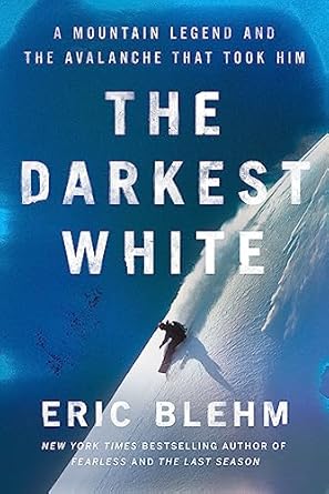 Unveiling the Mystery: A Captivating Review of The Darkest White: A Mountain Legend and the Avalanche That Took Him