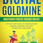 Unlocking Financial Freedom: A Comprehensive Review of ‘Digital Goldmine: Mastering Passive Income Online Step-by-Step Guide to Earning from E-books, Courses, Affiliate Marketing, and More from Amazon’