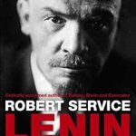 Unveiling the Revolutionary Life: A Compelling Review of Lenin: A Biography Reprints Edition