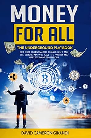 Unlocking Financial Freedom: A Must-Read Review of ‘Money For All: The Underground Playbook For How Decentralised Finance (DeFi) And The Blockchain Will Save The World And Make Everyone Prosperous’