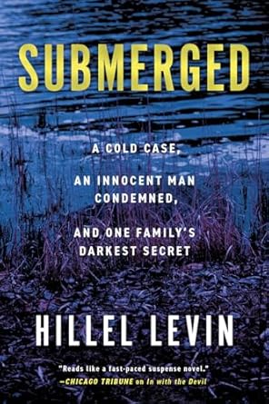 Unraveling the Truth: A Gripping Review of ‘Submerged: How a Cold Case Condemned an Innocent Man to Hide a Family’s Darkest Secret’