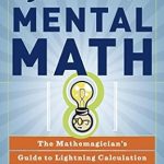 Unlock Your Math Potential: A Comprehensive Review of ‘Secrets of Mental Math: The Mathemagician’s Guide to Lightning Calculation and Amazing Math Tricks’