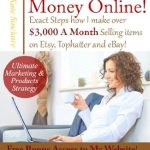 Unveiling the Secrets: A Comprehensive Review of ‘Make Money Online – Exactly How I Make Over ,000 Monthly Selling Products on Etsy, Tophatter & eBay!’