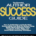 Unlock Your Publishing Potential: A Comprehensive Review of ‘How To Self-Publish and Really Make Money Selling Your Book on Amazon with Kindle eBook Marketing Tactics, Facebook, Twitter, and Blog Marketing Techniques: The Essential Author Success Guide from Amazon’