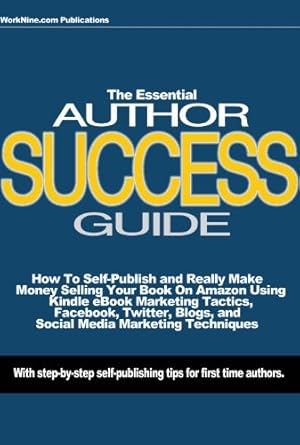 Unlock Your Publishing Potential: A Comprehensive Review of ‘How To Self-Publish and Really Make Money Selling Your Book on Amazon with Kindle eBook Marketing Tactics, Facebook, Twitter, and Blog Marketing Techniques: The Essential Author Success Guide from Amazon’