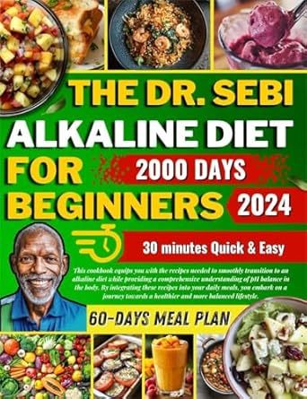 Unlock Vibrant Health: A Comprehensive Review of Dr. Sebi Alkaline Diet for Beginners: 2000 Days Delicious – 30 Minutes Quick Cooking & 60 Days Meal Plan