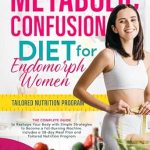 Transform Your Body Today: A Comprehensive Review of the ‘Metabolic Confusion Diet for Endomorph Women: A Complete Guide to Reshape Your Body with Simple Strategies to Become a Fat-Burning Machine – Includes a 28-Day Meal Plan and Tailored Nutrition Program’