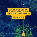 Unlocking Mastery in Linux Security: A Comprehensive Review of Volume 5: Linux Security: Hardening and Incident Response (Advanced Linux Expert Series: Mastering Linux Systems, Security, and Automation) Unlocking Mastery in Linux Security: A Comprehensive Review of Volume 5: Linux Security: Hardening and Incident Response (Advanced Linux Expert Series: Mastering Linux Systems, Security, and Automation)