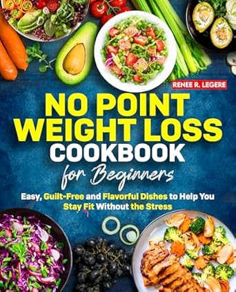 Discover Guilt-Free Culinary Delights: A Review of ‘No Point Weight Loss Cookbook for Beginners: Easy, Guilt-Free and Flavorful Dishes to Help You Stay Fit Without the Stress’