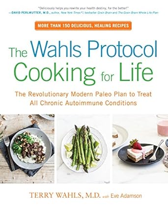 Transform Your Health: A Comprehensive Review of The Wahls Protocol Cooking for Life – The Revolutionary Modern Paleo Plan to Treat All Chronic Autoimmune Conditions