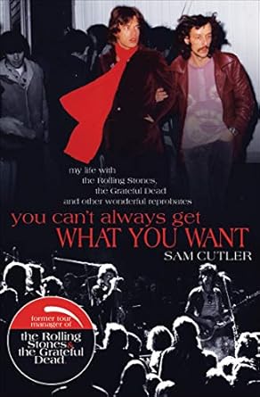 An Unforgettable Journey Through Rock History: You Can’t Always Get What You Want: My Life with the Rolling Stones, the Grateful Dead and Other Wonderful Reprobates