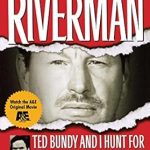 Uncover the Chilling Truth: A Gripping Review of The Riverman: Ted Bundy and I Hunt for the Green River Killer