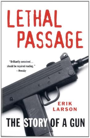 Unveiling the Dark Truth: A Captivating Review of ‘Lethal Passage: The Story of a Gun’