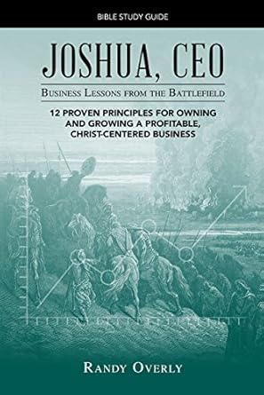 Transform Your Business Strategy with Insights from Scripture: Joshua, CEO – Business Lessons from the Battlefield – Bible Study Guide