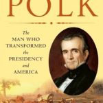 Discover the Unforgettable Legacy of Polk: The Man Who Transformed the Presidency and America