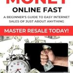 Unlock Your Earning Potential: A Comprehensive Review of ‘How to Make Money Online Fast: A Beginner’s Guide to Easy Internet Sales of Just About Anything. Master Resale Today! (Making Money Fast and Easy)’