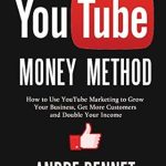 Unlock Your Business Potential: A Comprehensive Review of ‘YOUTUBE MONEY METHOD: How to Use YouTube Marketing to Grow Your Business, Get More Customers and Double Your Income: Plus How to Make Money via Computer Games (For Those Who Don’t Have a Business Yet)’