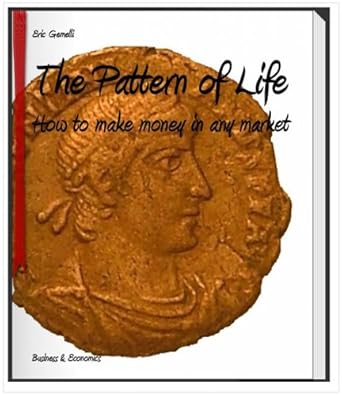 Transform Your Financial Future: A Comprehensive Review of The Pattern of Life ™: How to Make Money in Any Market