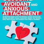Unlock the Secrets to Lasting Love: A Comprehensive Review of ‘Decoding Avoidant and Anxious Attachment: An Essential Guide to End Overthinking, Decode Your Partner’s Brain, Conquer Relationship Anxiety and Transform from Clingy to Confident’