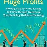 Unlock Your Financial Freedom: A Comprehensive Review of ‘Side Business, Huge Profits: Working Part-Time and Earning Full-Time Through Freelancing, YouTube Selling & Affiliate Marketing from Amazon’